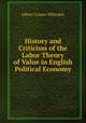 History and Criticism of the Labor Theory of Value in English Political Economy, Albert Conser Whitaker 
