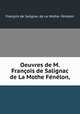 Oeuvres de M. Franois de Salignac de La Mothe Fnlon,, 