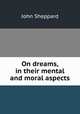 On dreams, in their mental and moral aspects, John Sheppard 