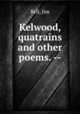 Kelwood, quatrains and other poems. --, Bell, Jim 