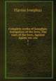 Complete works of Josephus; Antiquities of the Jews, The wars of the Jews, Against Apion, etc. etc. 1, Flavius Josephus 
