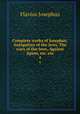 Complete works of Josephus; Antiquities of the Jews, The wars of the Jews, Against Apion, etc. etc. 4, Flavius Josephus 