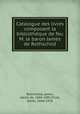 Catalogue des livres composant la bibliotheque de feu M. le baron James de Rothschild, Rothschild, James, baron de, 1844-1881,Picot, Emile, 1844-1918 