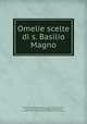 Omelie scelte di s. Basilio Magno, Basil, Saint, Bishop of Caesarea, ca. 329-379,Andreas, Saint, abp. of Crete. [from old catalog],Ricci, Angiol Maria, d. 1776,Pre-1801 Imprint Collection (Library of Congress) DLC 