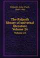 The Ridpath library of universal literature. Volume 24, Ridpath, John Clark, 1840-1900 