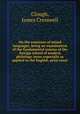 On the existence of mixed languages, being an examination of the fundamental axioms of the foreign school of modern philology, more especially as applied to the English, prize essay, Clough, James Cresswell 