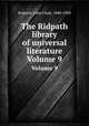 The Ridpath library of universal literature. Volume 9, Ridpath, John Clark, 1840-1900 