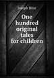 One hundred original tales for children, Joseph Hine 