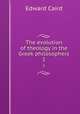 The evolution of theology in the Greek philosophers. 1, Caird, Edward, 1835-1908 