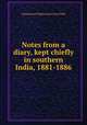 Notes from a diary, kept chiefly in southern India, 1881-1886, Grant Duff, Mountstuart E. (Mountstuart Elphinstone), Sir, 1829-1906 