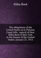 The obligations of the United States as to Panama Canal tolls : speech of Hon. Elihu Root of New York in the Senate of the United States, January 21, 1913, Root, Elihu 