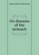On diseases of the stomach, Samuel Osborne Habershon 