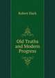 Old Truths and Modern Progress, Robert Slack 