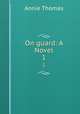 On guard: A Novel. 1, Annie Thomas 