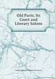 Old Paris; Its Court and Literary Salons, Catherine Hannah Charlotte Eliot Jackson 