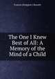 The One I Knew Best of All: A Memory of the Mind of a Child, Frances (Hodgson ) Burnett 