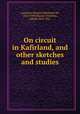 On circuit in Kafirland, and other sketches and studies, Laurence, Perceval Maitland, Sir, 1854-1930,Masson-Forestier, Alfred, 1852-1912 