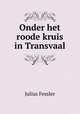 Onder het roode kruis in Transvaal, Julius Fessler 