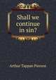Shall we continue in sin?, Arthur T. Pierson 