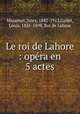 Le roi de Lahore : opra en 5 actes, Massenet, Jules, 1842-1912,Gallet, Louis, 1835-1898. Roi de Lahore 