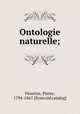 Ontologie naturelle;, Flourins, Pierre, 1794-1867. [from old catalog] 