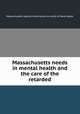 Massachusetts needs in mental health and the care of the retarded, Massachusetts Special Commission on Audit of State Needs 