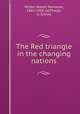 The Red triangle in the changing nations, Wilder, Robert Parmelee, 1863-1938, ed,Phelps, G. Sidney 