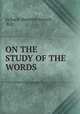 ON THE STUDY OF THE WORDS, richard chenevix trench, B.D. 