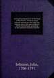 A Scriptural illustration of the book of Revelation : being an essay towards setting in a true light the majesty, glory, life and excellency of that sacred book, according to the spiritual intention thereof, Johnson, John, 1706-1791 