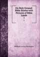 On Holy Ground: Bible Stories with Pictures of Bible Lands. 1, William Loring Worcester 