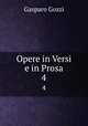 Opere in Versi e in Prosa. 4, Gozzi Gasparo 