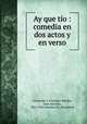 Ay que to : comedia en dos actos y en verso, 