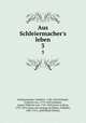 Aus Schleiermacher`s leben. 3, Schleiermacher, Friedrich, 1768-1834,Schlegel, Friedrich von, 1772-1829,Schlegel, August Wilhelm von, 1767-1845,Jonas, Ludwig, 1797-1859, [from old catalog] ed,Dilthey, Wilhelm, 1833-1911, ed,Wilhelm Dilthey 