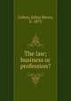 The law; business or profession?, Cohen, Julius Henry, b. 1873 
