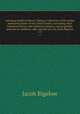 American medical botany ?being a collection of the native medicinal plants of the United States, containing their botanical history and chemical analysis, and properties and uses in medicine, diet and the arts /by Jacob Bigelow.. v. 3, Jacob Bigelow 