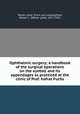 Ophthalmic surgery; a handbook of the surgical operations on the eyeball and its appendages as practiced at the clinic of Prof. hofrat Fuchs, Meller, Josef. [from old catalog],Pyle, Walter L. (Walter Lytle), 1871-1921 