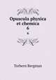 Opuscula physica et chemica. 6, Torbern Bergman 