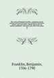 The works of Benjamin Franklin : containing several political and historical tracts not included in any former edition, and many letters, official and private not hitherto published : with notes and a life of the author. 10, Franklin, Benjamin, 1706-1790 
