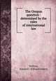 The Oregon question : determined by the rules of international law, Wallace, Edward J. (Edward James) 