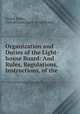 Organization and Duties of the Light-house Board: And Rules, Regulations, & Instructions, of the ., United States , United States Light -House Board 