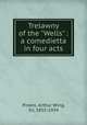 Trelawny of the "Wells" : a comedietta in four acts, Pinero, Arthur Wing, Sir, 1855-1934 