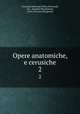 Opere anatomiche, e cerusiche. 2, Giovanni Ambrogio Maria Bertrandi, Gio . Antonio Penchienati , Carlo Giovanni Brugnone 