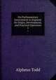 On Parliamentary Government in England: Its Origin, Development, and Practical Operation. 1, Alpheus Todd 