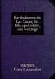 Bartholomew de Las Casas; his life, apostolate, and writings, MacNutt, Francis Augustus 