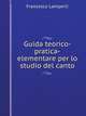 Guida teorico-pratica-elementare per lo studio del canto, Francesco Lamperti 