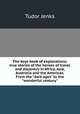 The boys book of explorations; true stories of the heroes of travel and discovery in Africa, Asia, Australia and the Americas. From the "dark ages" to the "wonderful century", Jenks Tudor 