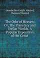 The Orbs of Heaven: Or, The Planetary and Stellar Worlds. A Popular Exposition of the Great ., Ormsby MacKnight Mitchel, Denison Olmsted 