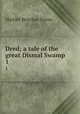 Dred; a tale of the great Dismal Swamp. 1, Harriet Beecher Stowe 