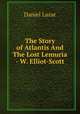 The Story of Atlantis And The Lost Lemuria - W. Elliot-Scott, Daniel Lazar 