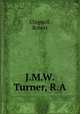 J.M.W.Turner, R.A., Chignell, Robert 